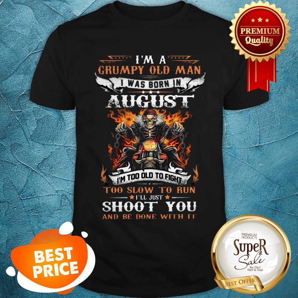 Nice Biker Skull Im A Grumpy Old Man I Was Born In August Shoot You Shirt