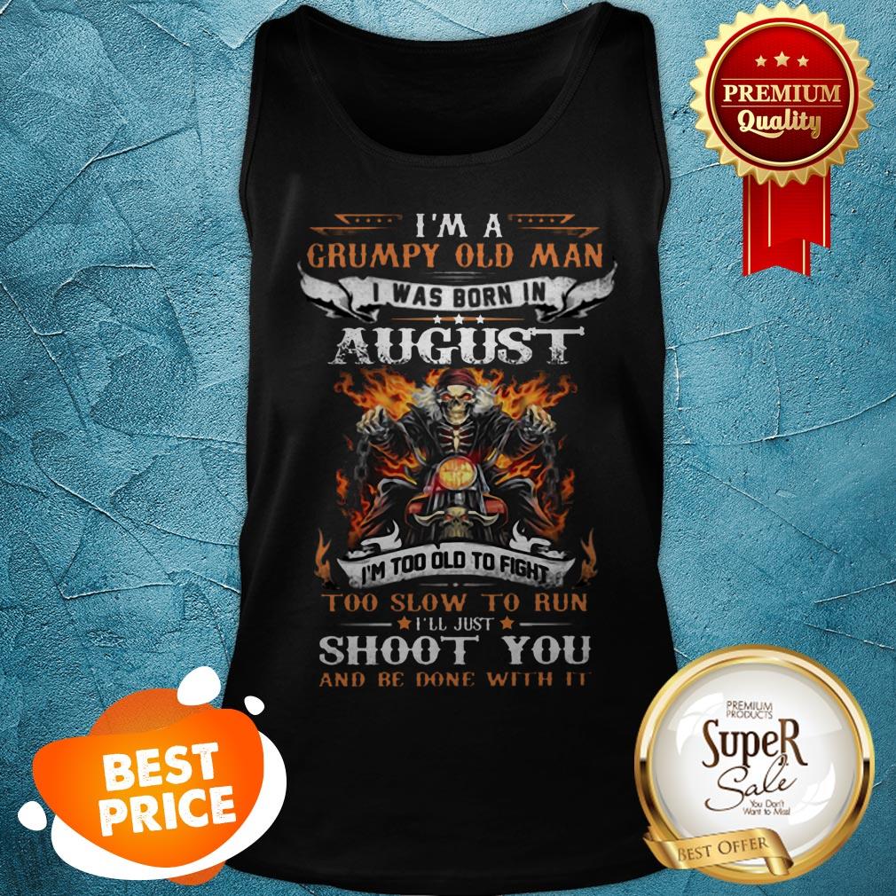 Nice Biker Skull Im A Grumpy Old Man I Was Born In August Shoot You Shirt - Image 3