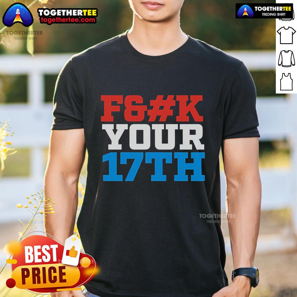 Top Fck Your 17th Us Out T-Shirt