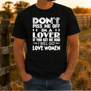 Original Don'T Piss Me Off I'M A Lover I Will Go Love Women Shirt