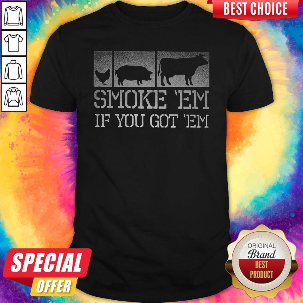 Perfect Meat Lover Smoke ‘Em If You Got ‘Em BBQ Father's Day Shirt