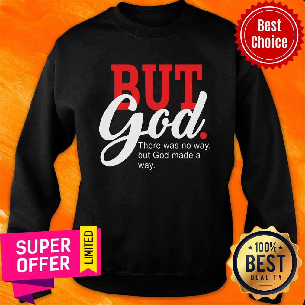 But God There Was No Way But God Made A Way Shirt - Image 5