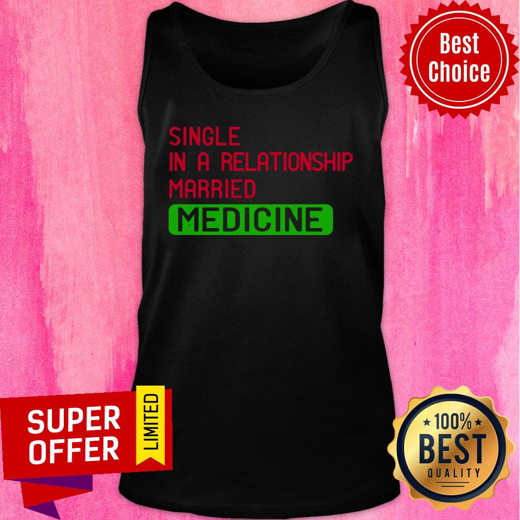Single In A Relationship Married Medicine Shirt - Image 4