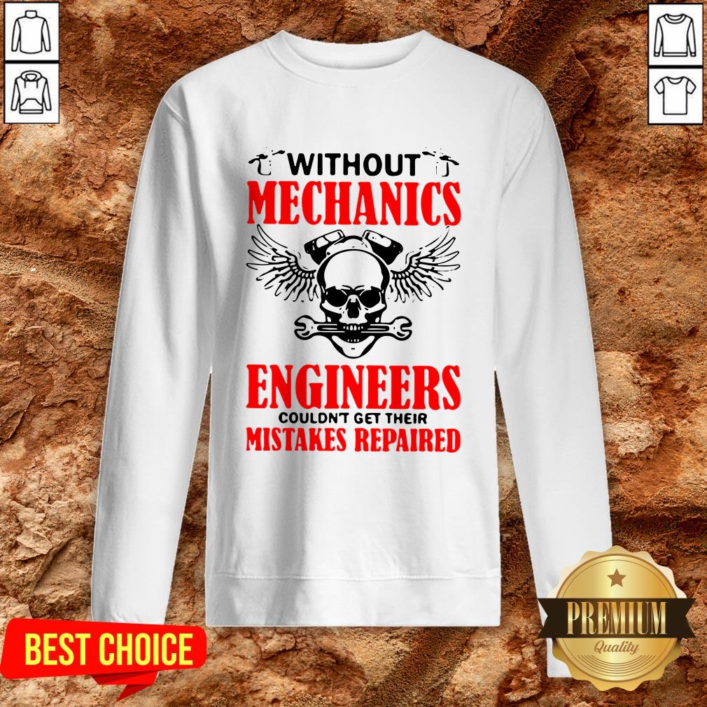 Without Mechanics Engineers Couldn’t Get Their Mistakes Repaired Shirt - Image 4