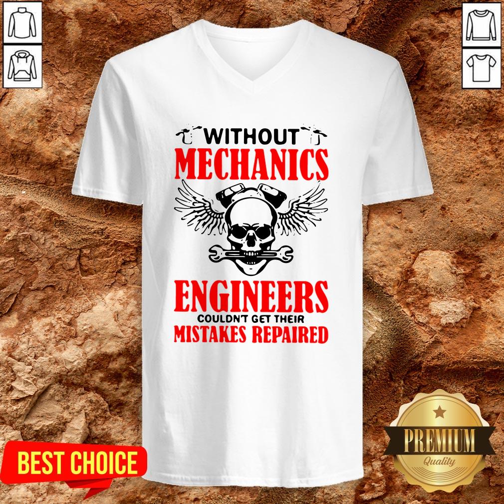 Without Mechanics Engineers Couldn’t Get Their Mistakes Repaired Shirt - Image 2