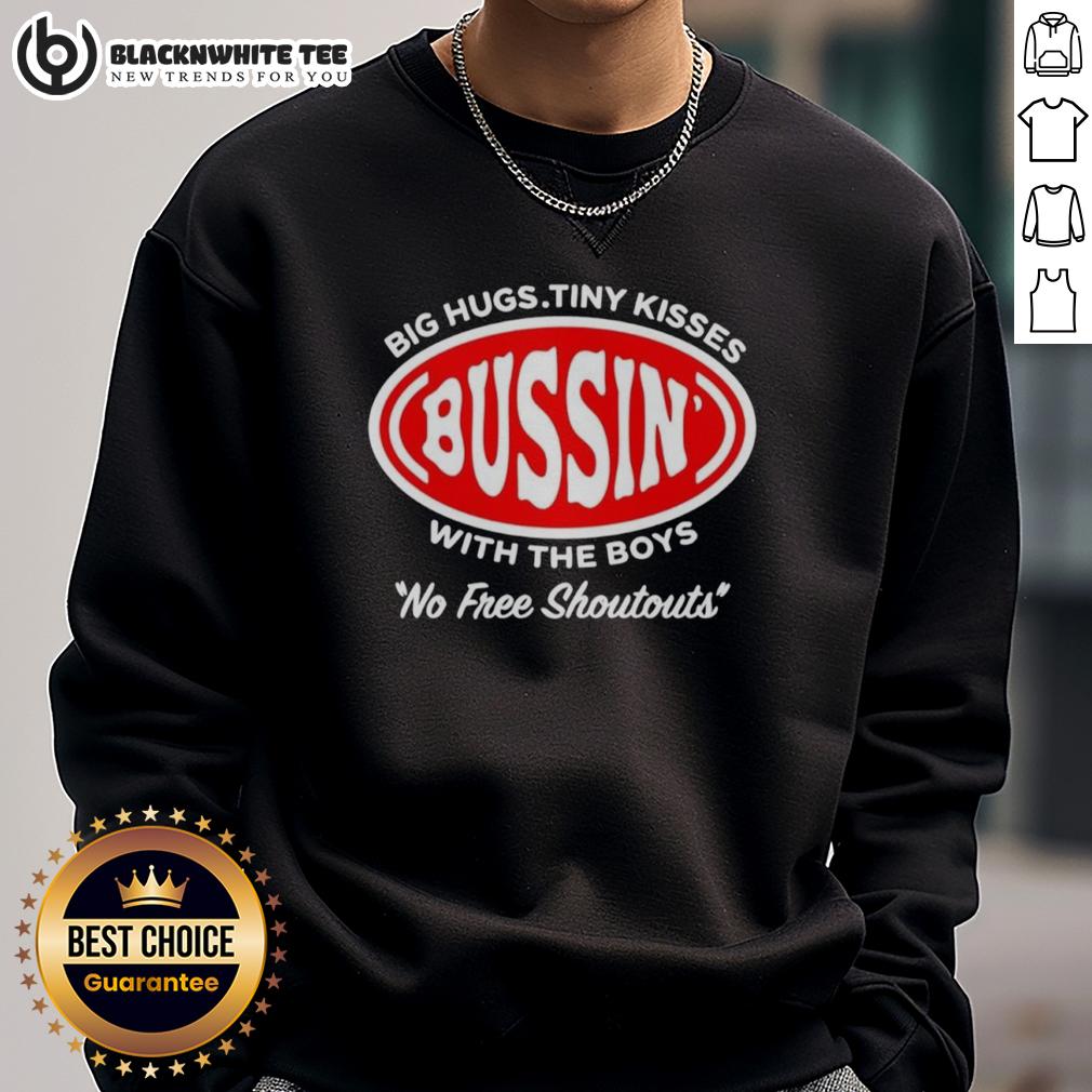 Good Bussin' Big Hugs Tiny Kisses With The Boys No Free Shoutouts Logo T-Shirt - Image 5