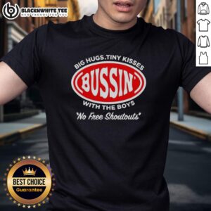 Good Bussin' Big Hugs Tiny Kisses With The Boys No Free Shoutouts Logo T-Shirt