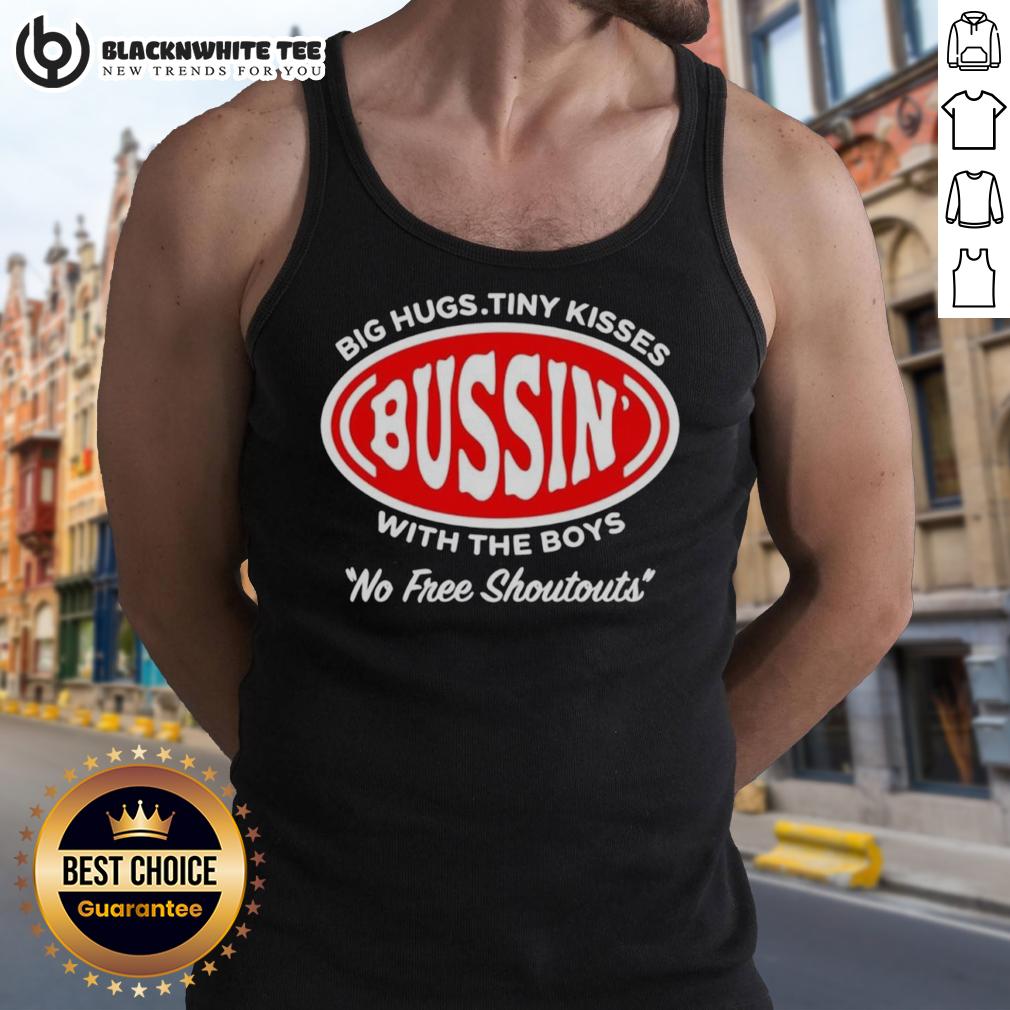 Good Bussin' Big Hugs Tiny Kisses With The Boys No Free Shoutouts Logo T-Shirt - Image 4