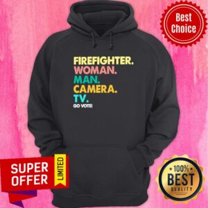 Firefighter Woman Man Camera TV Go Vote Shirt