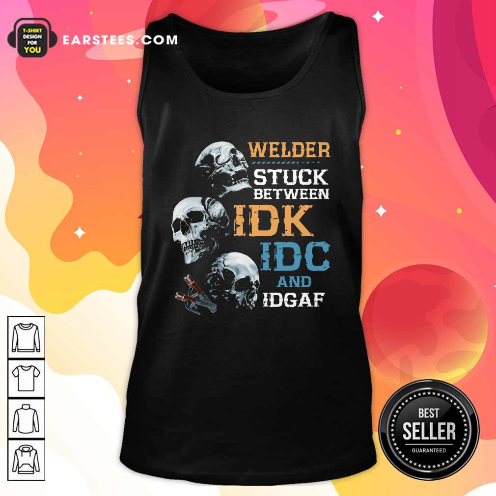 Funny Skulls Welder Stuck Between Idk Idc And Idgaf Shirt - Image 4