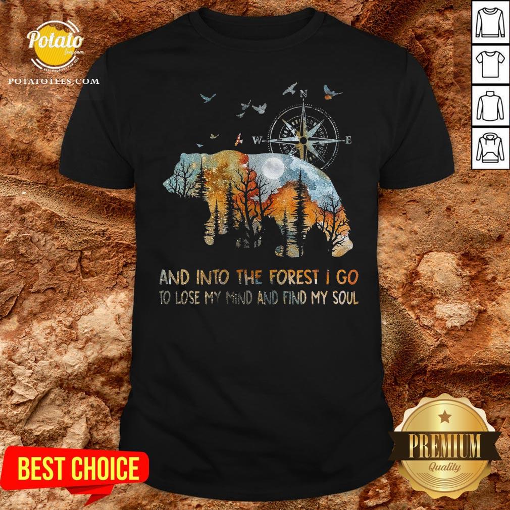 Good Bear And Into The Forest I Go To Lose My Mind And Find My Soul Shirt