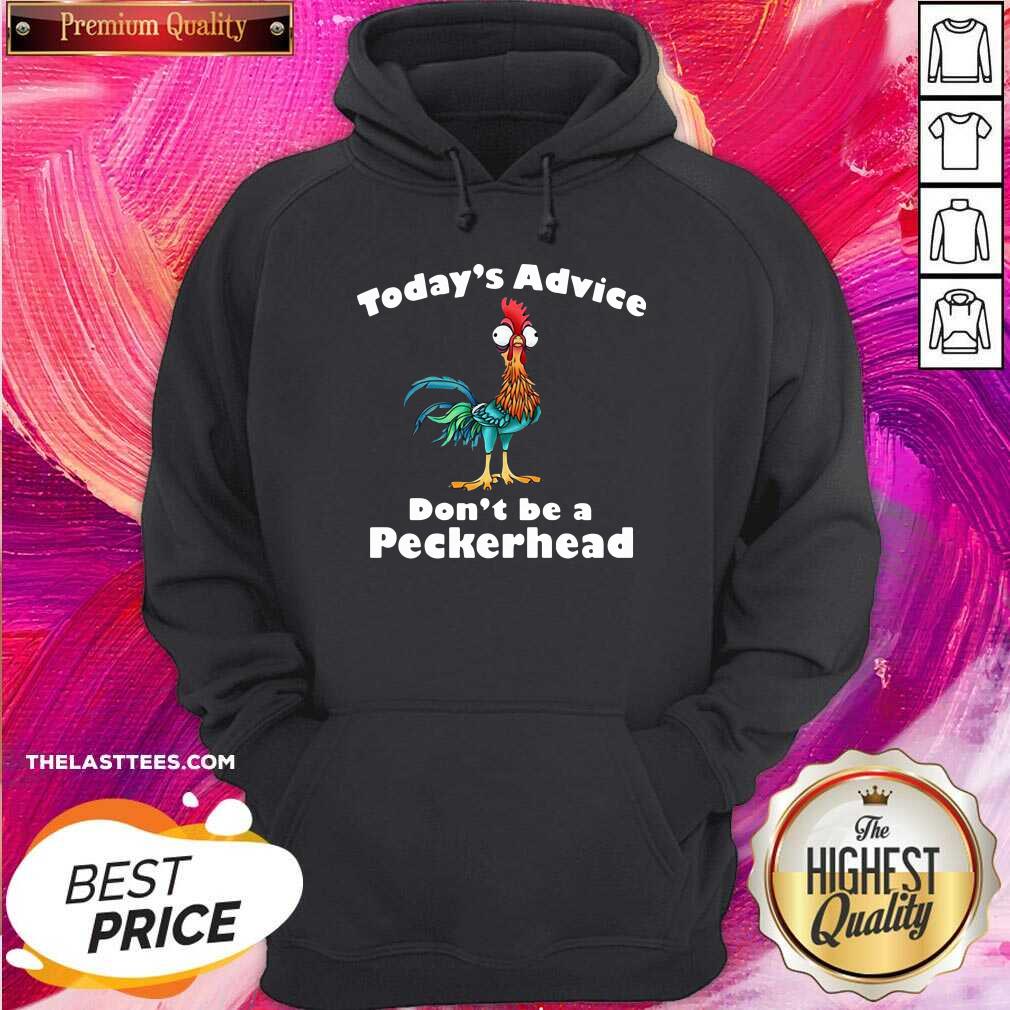 Love Chicken Hei Hei Today’s Advice Don’t Be A Peckerhead Shirt - Image 5