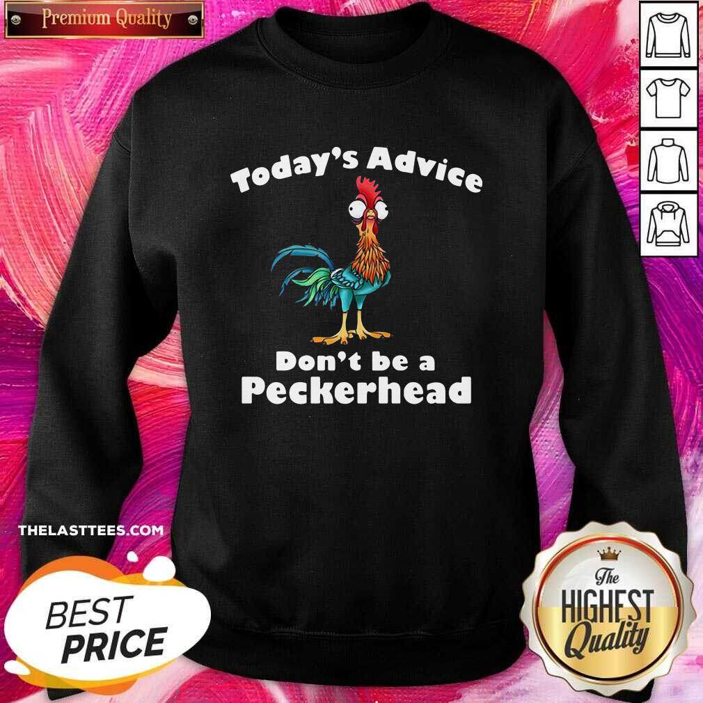Love Chicken Hei Hei Today’s Advice Don’t Be A Peckerhead Shirt - Image 4