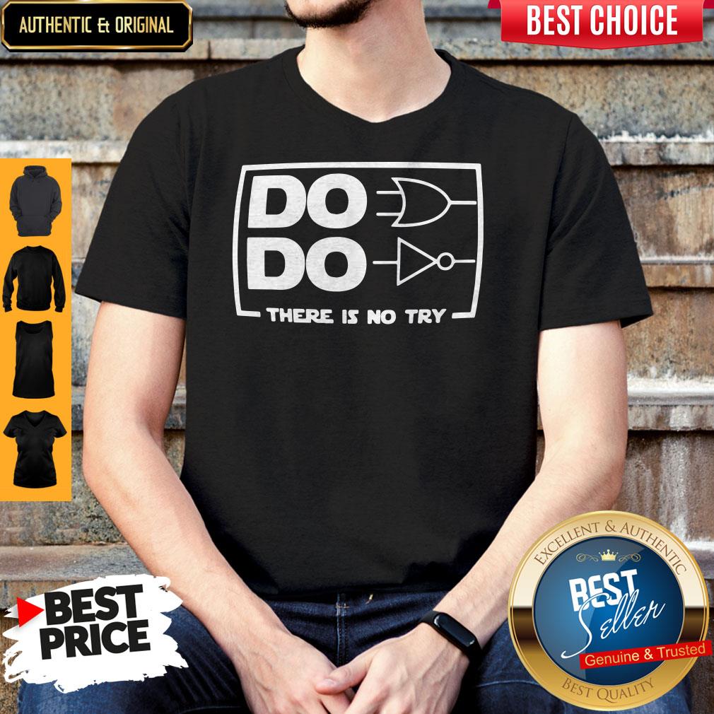 Official Do Do There Is No Try Shirt