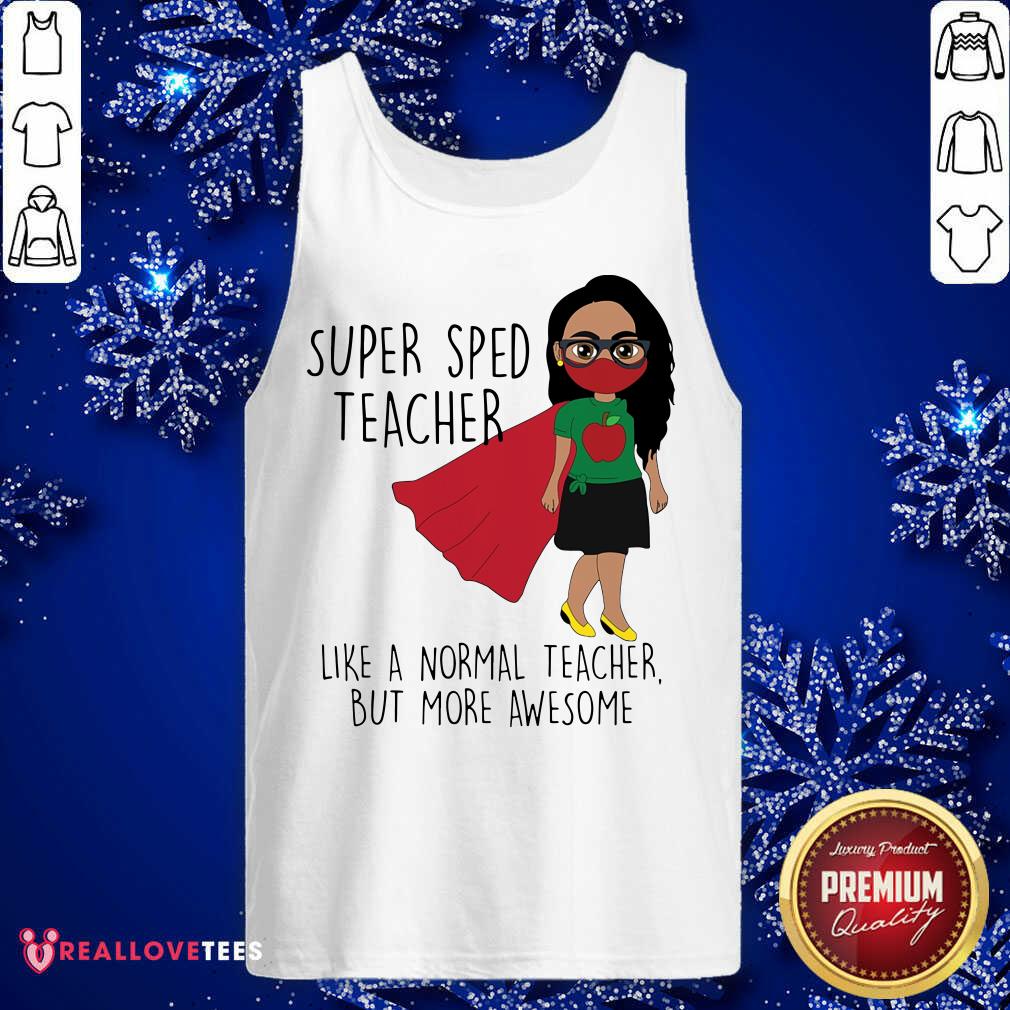 Super Sped Teacher Like A Normal Teacher Shirt - Image 4