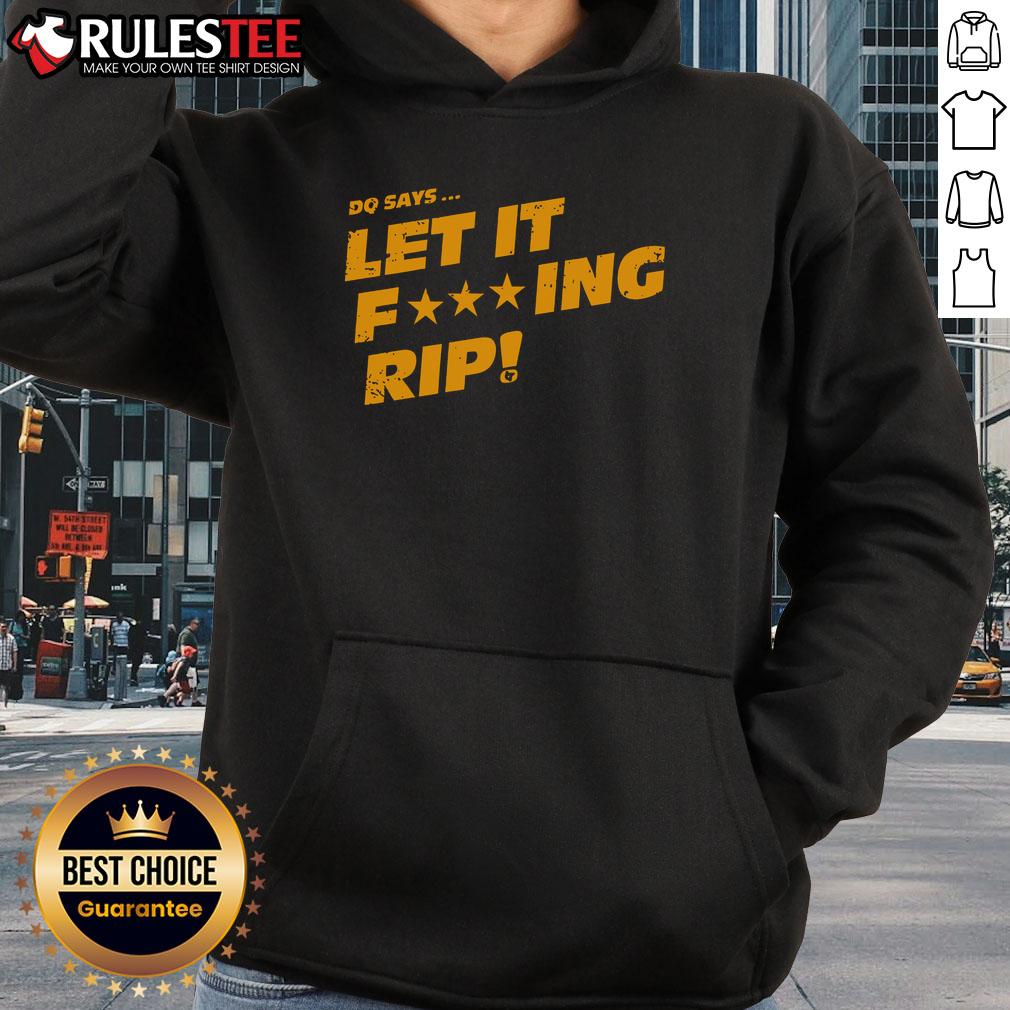 Awesome DQ Says Let It Fcking Rip T-Shirt - Image 2