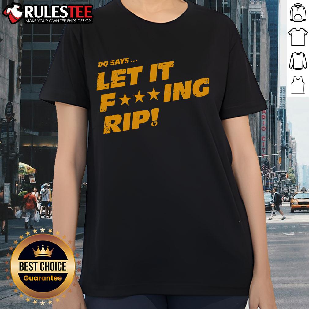 Awesome DQ Says Let It Fcking Rip T-Shirt - Image 3