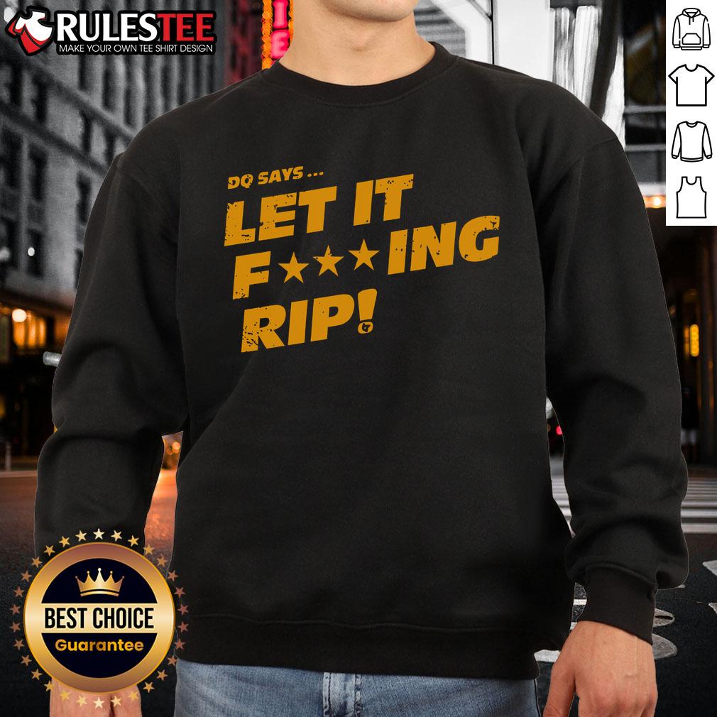 Awesome DQ Says Let It Fcking Rip T-Shirt - Image 5