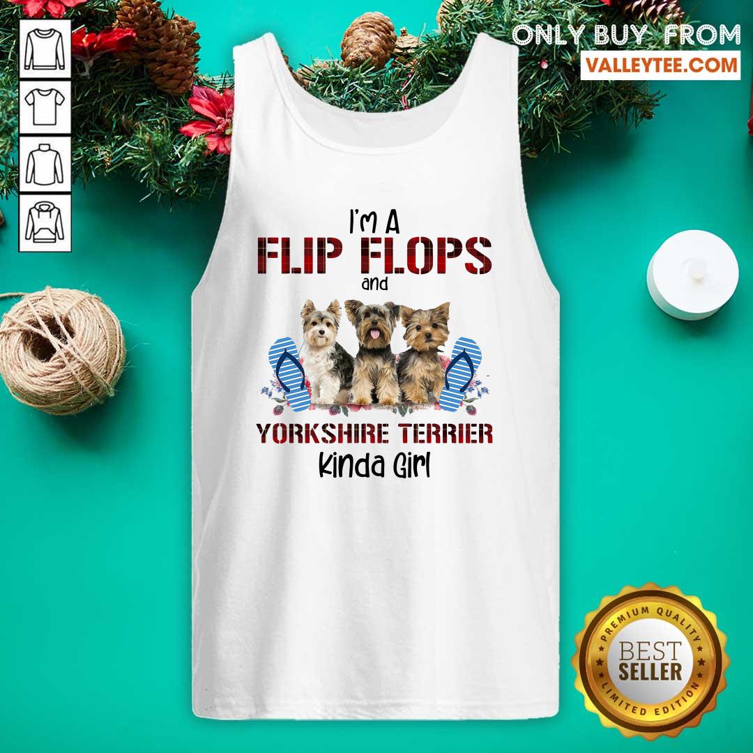 Luxury Im A Flip Flops And Yorkshire Terrier Kinda Girl Shirt - Image 3