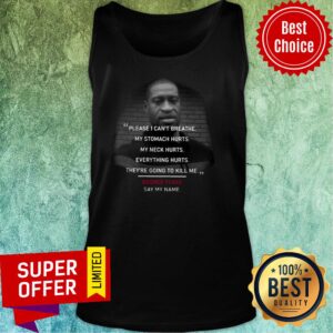 Alternative view of Please I Can’t Breathe My Stomach Hurts My Neck Hurts Everything Hurts They’re Going To Kill Me George Floyd Shirt