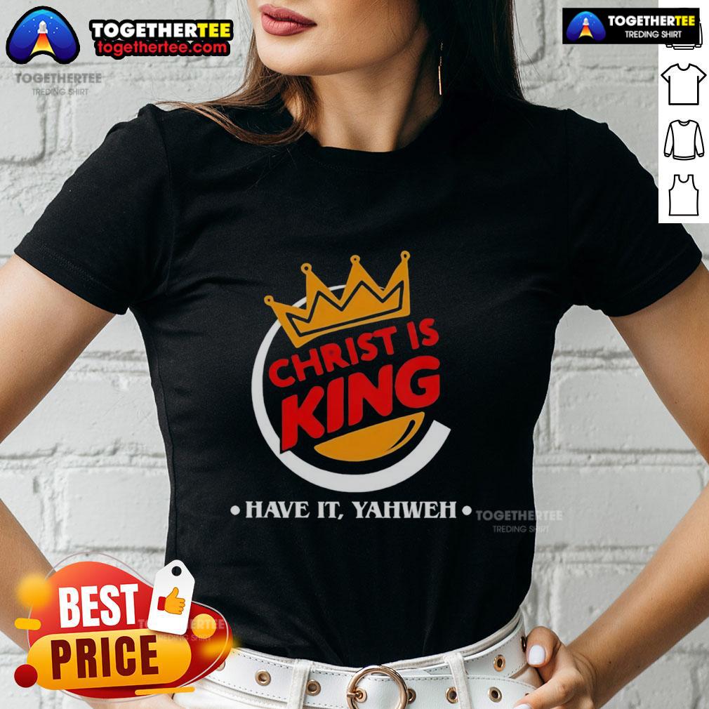 Nice Christ Is King Funny Christian Have It Yahweh T-Shirt - Image 3