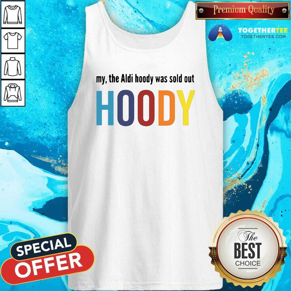 Beautiful My The Aldi Hoody Sold Out Hoody Shirt - Image 4