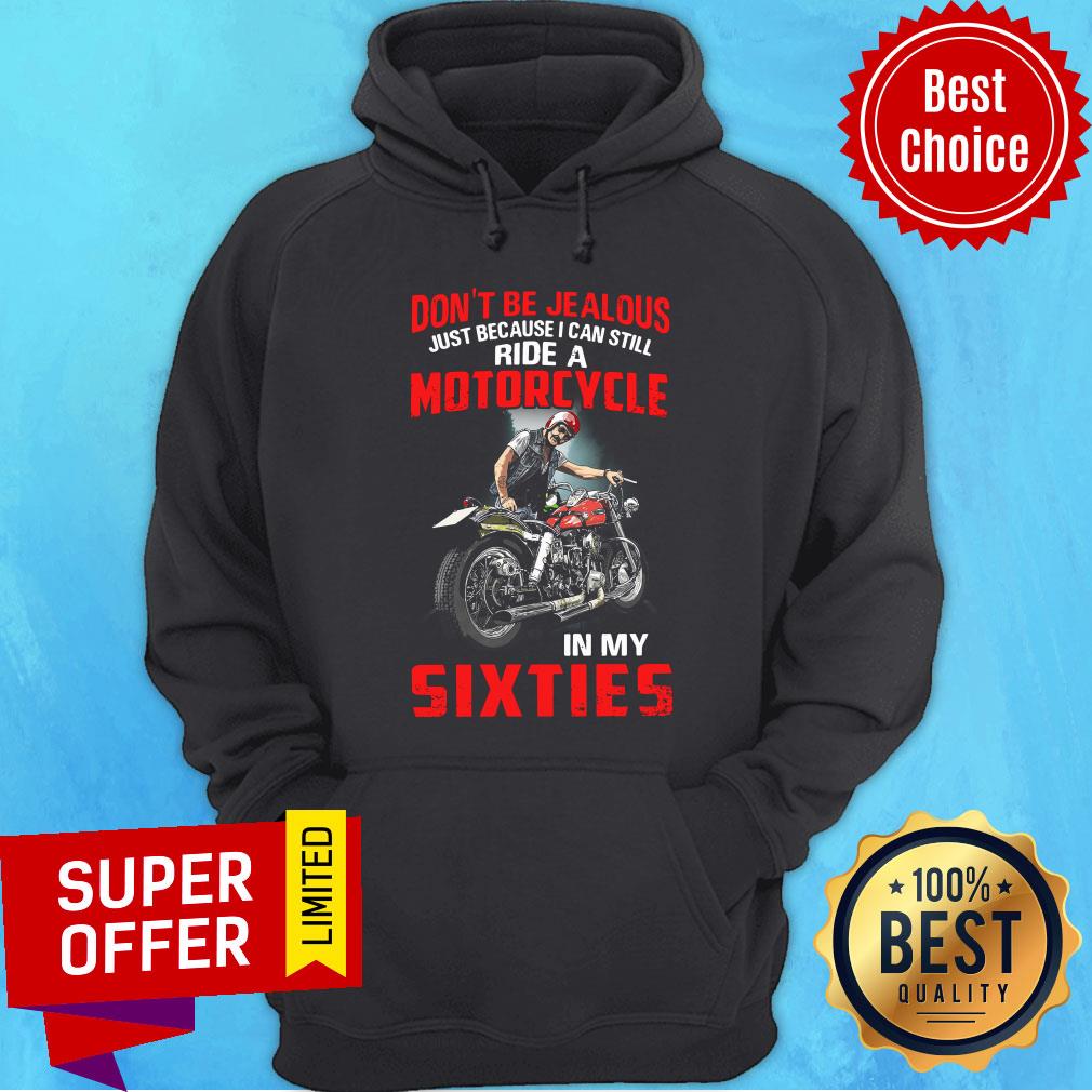 Don’t Be Jealous Just Because I Can Still Ride A Motorcycle In My Sixties Shirt - Image 5