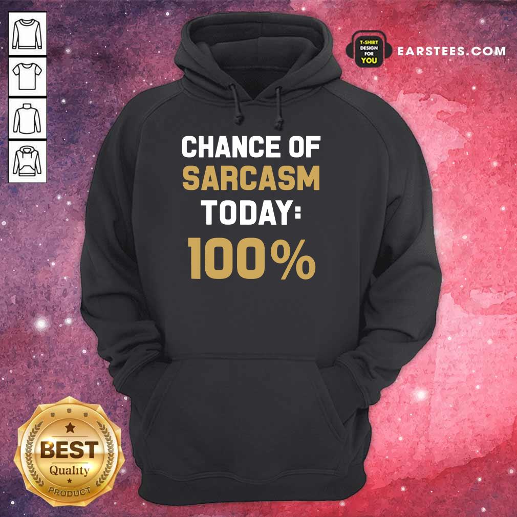 Nice Chance Of Sarcasm Today 100% Shirt - Image 4