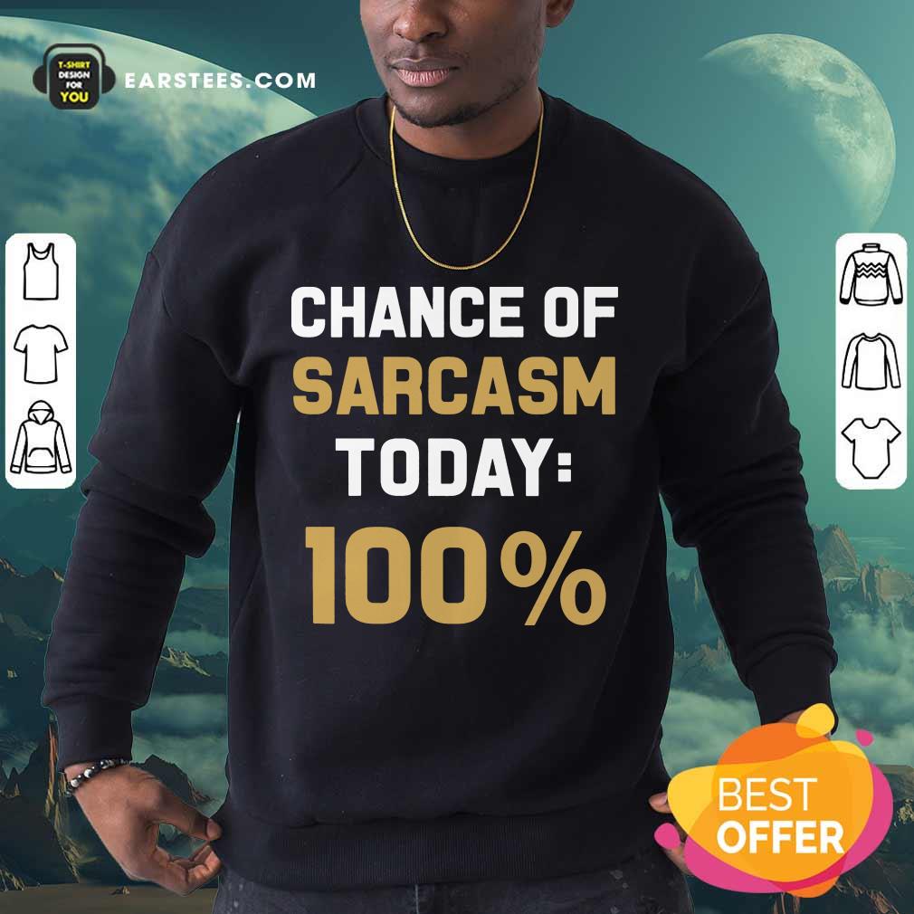 Nice Chance Of Sarcasm Today 100% Shirt - Image 3