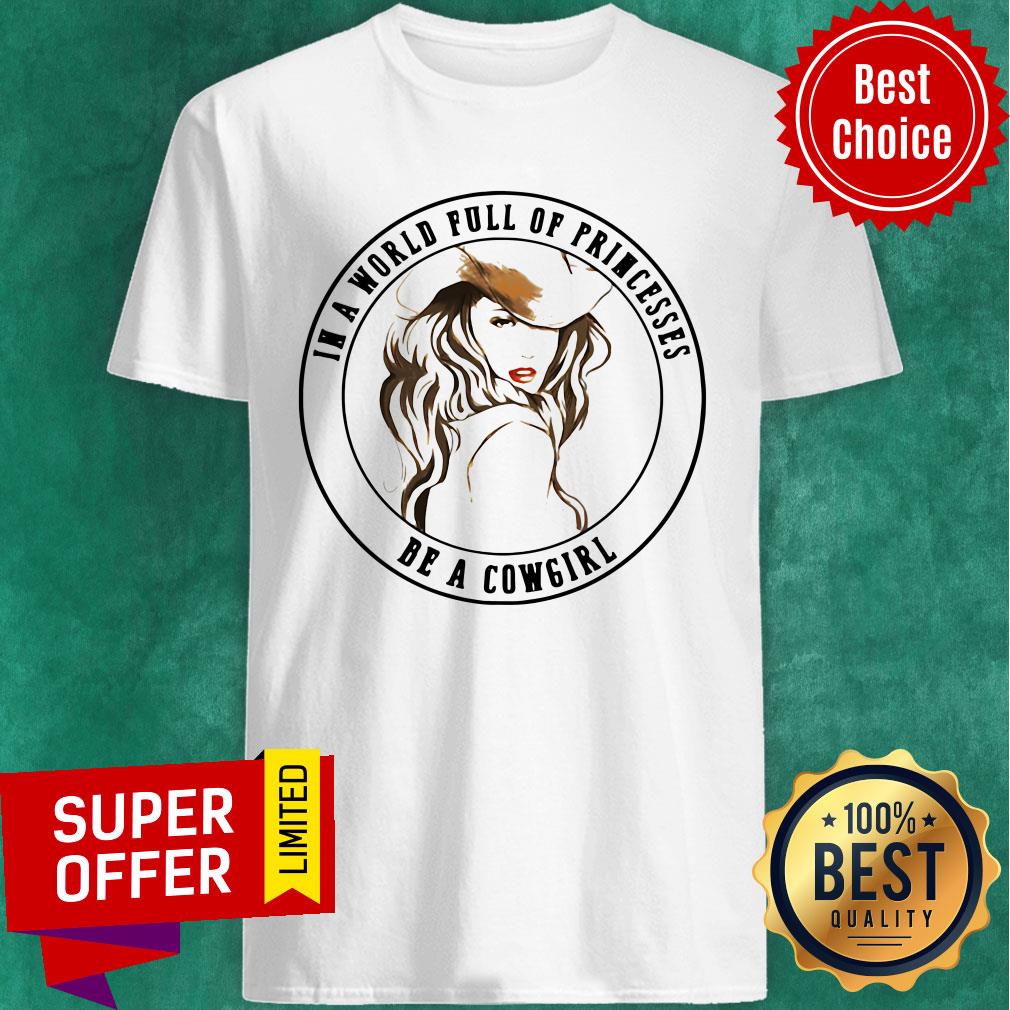 Awesome In A World Full Of Princesses Be A Cowgirl Shirt