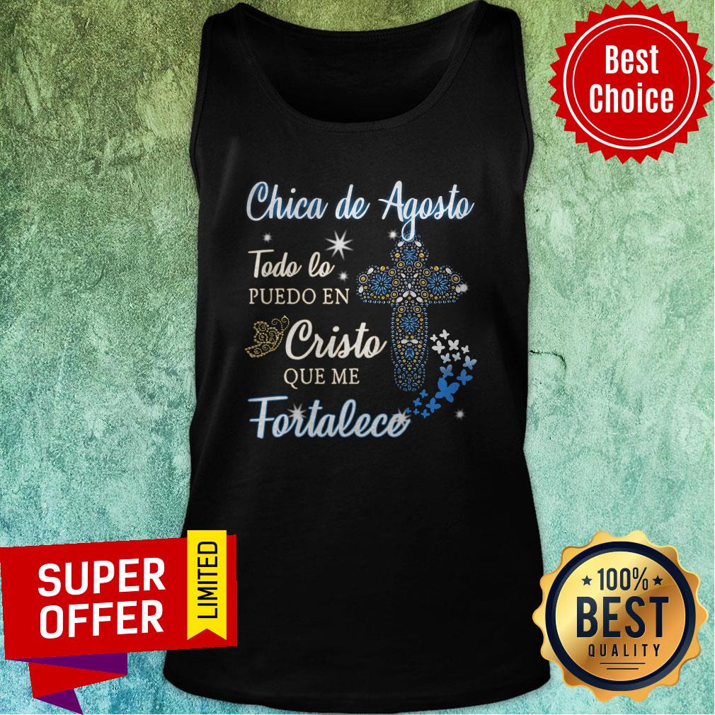 Chica De Agosto Todo Lo Puedo En Cristo Que Me Fortalece Shirt - Image 3