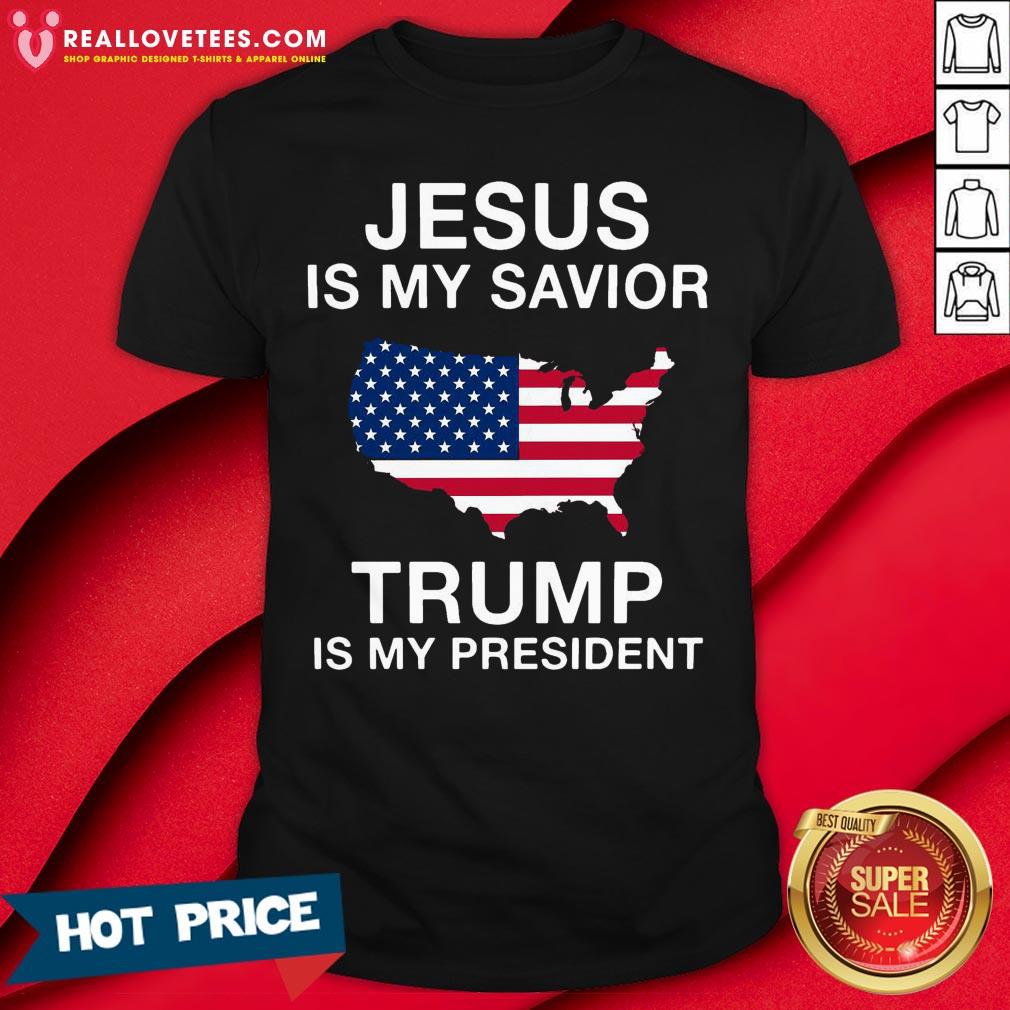Funny Jesus Is My Savior Trump Is My President Shirt