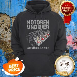 Alternative view of Nice Motoren Und Bier Darum Bin Ich Hier Shirt