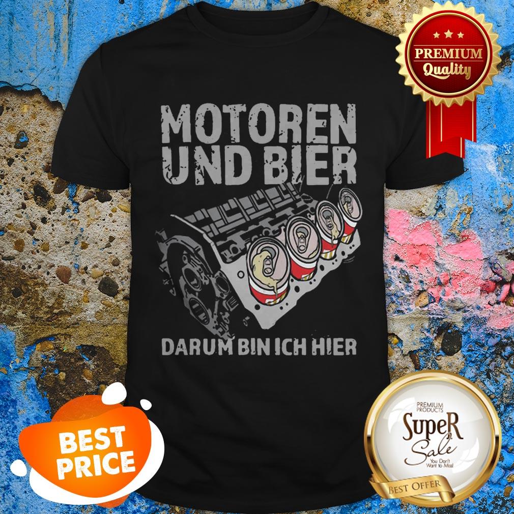 Nice Motoren Und Bier Darum Bin Ich Hier Shirt