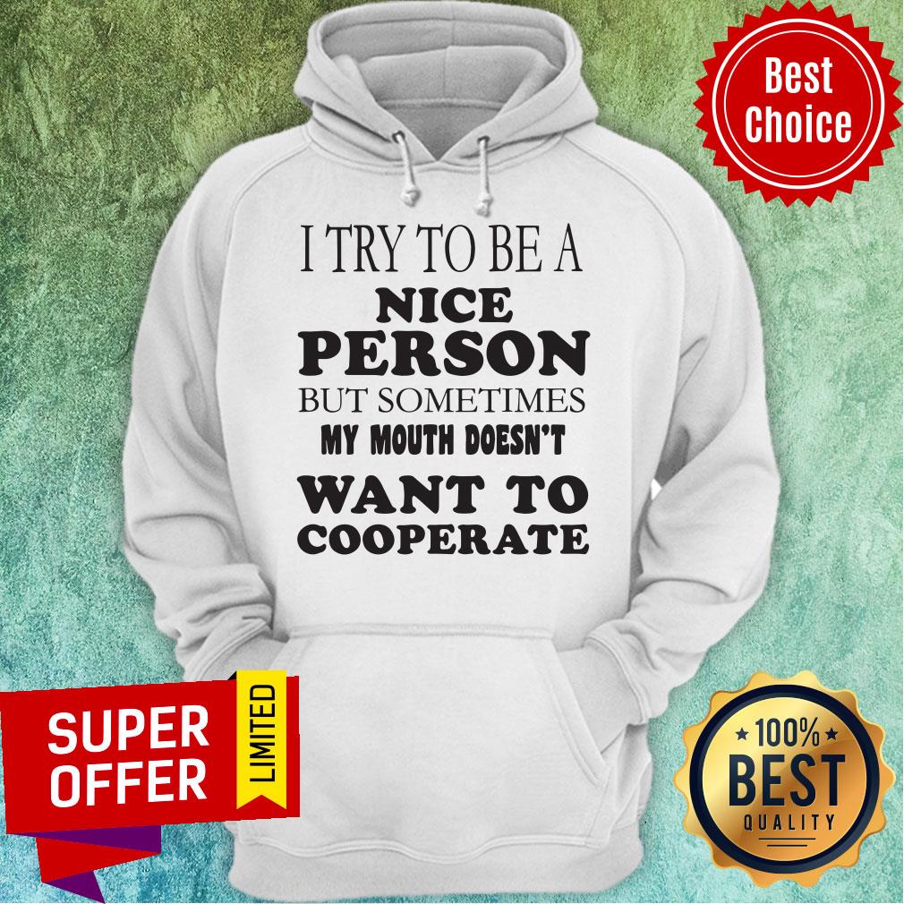 I Try To Be A Nice Person But Sometimes My Mouth Doesn’t Want To Cooperate Shirt - Image 5