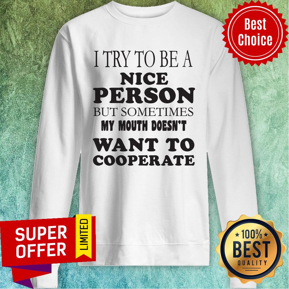 I Try To Be A Nice Person But Sometimes My Mouth Doesn’t Want To Cooperate Shirt - Image 2
