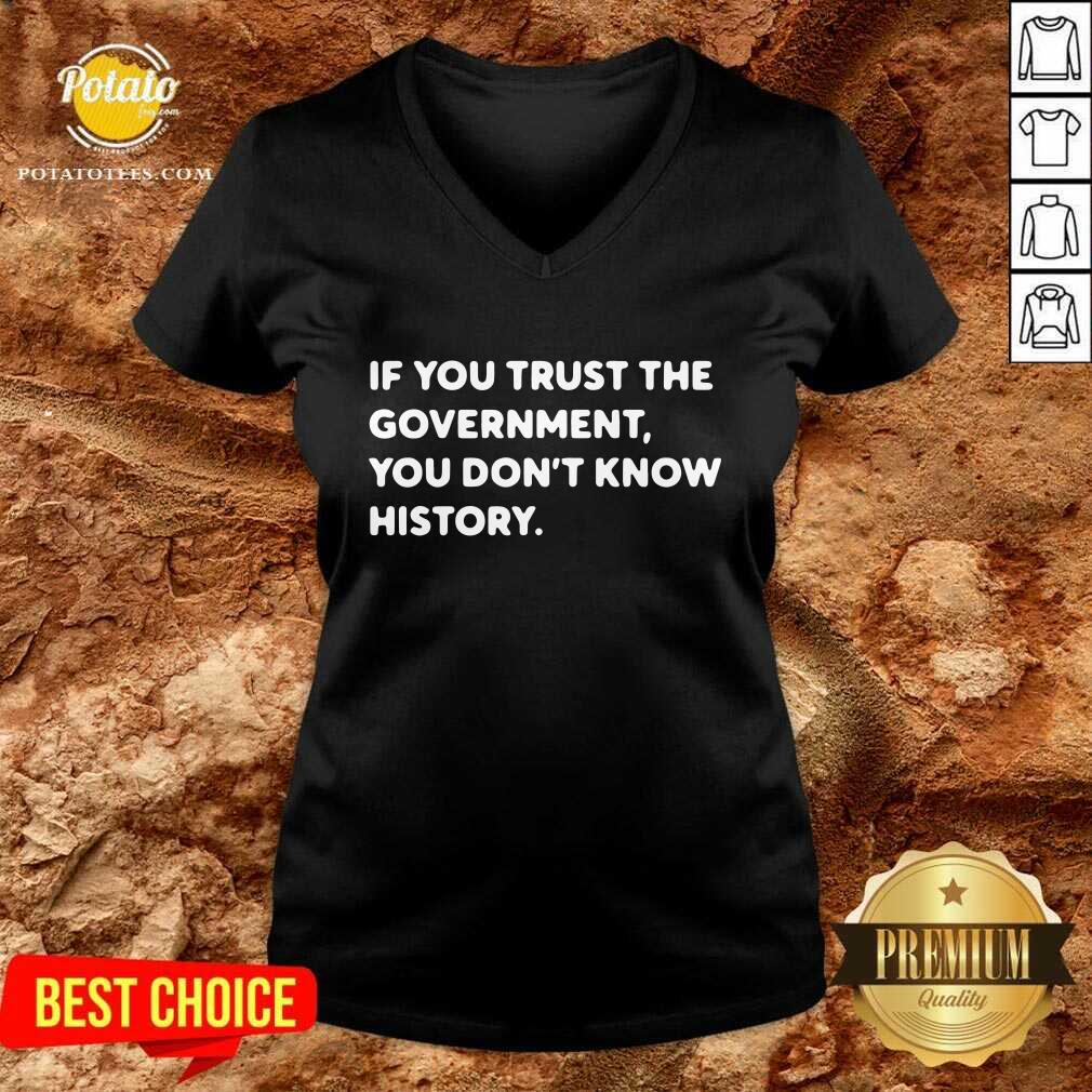 If You Trust The Government You Don't Know History Shirt - Image 2