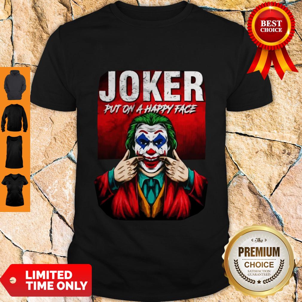 Premium Joker Put On A Happy Face Shirt