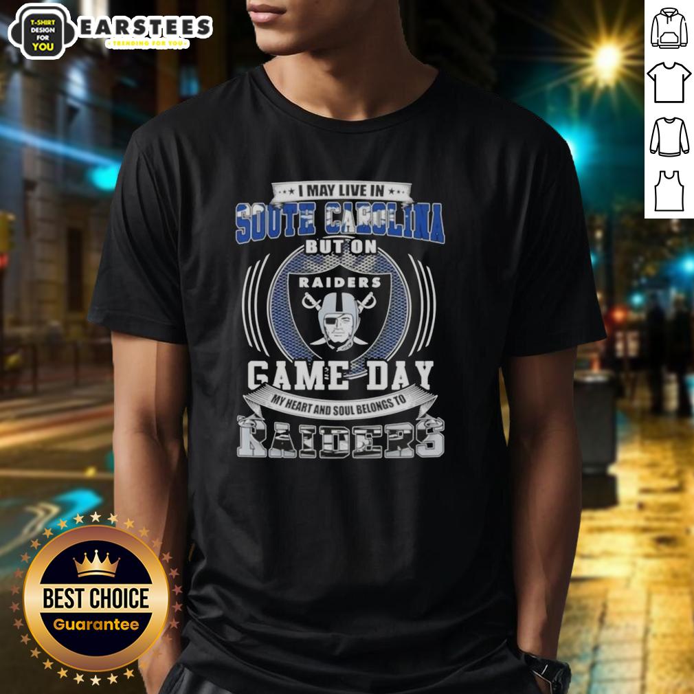 Good I May Live In South Carolina But On Game Day My Heart And Soul Belongs To Las Vegas Raiders Football T-Shirt