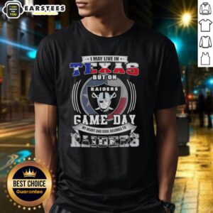 Good I May Live In Texas But On Game Day My Heart And Soul Belongs To Las Vegas Raiders Football T-Shirt