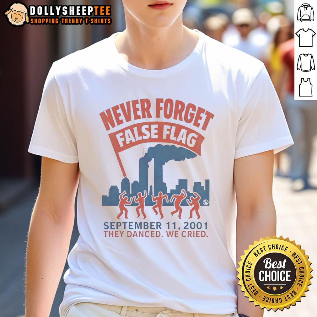 Awesome Never Forget False Flag 911 2001 They Danced We Cried T-Shirt