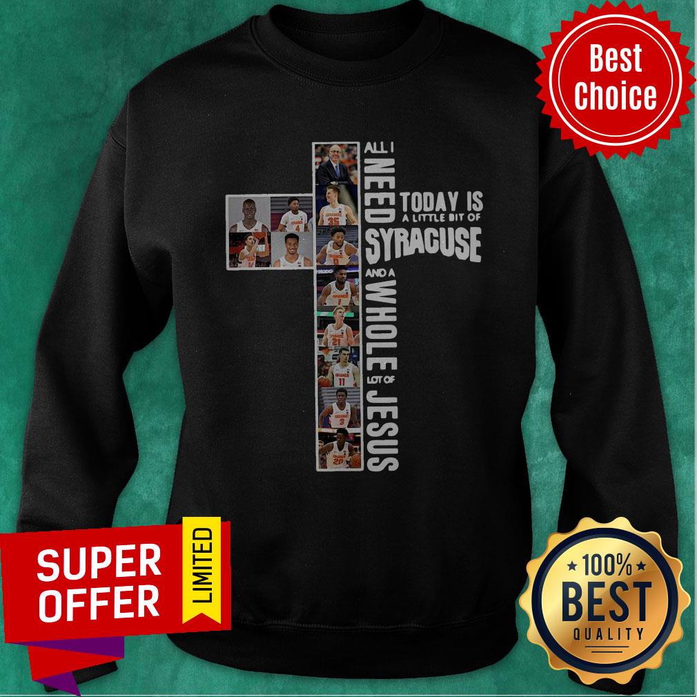 All I Need Today Is A Little Bit Of Syracuse And A Whole Lot Of Jesus Shirt - Image 4