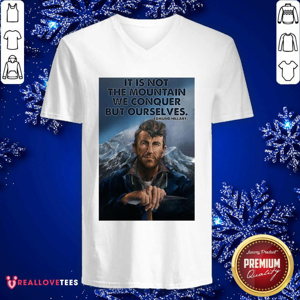 Perfect It’s Not The Mountain We Conquer But Ourselves Edmund Hillary Funny Shirt - Image 5