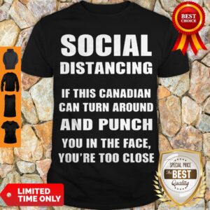 Official Social Distancing If This Canadian Can Turn Around And Punch COVID-19 Shirt