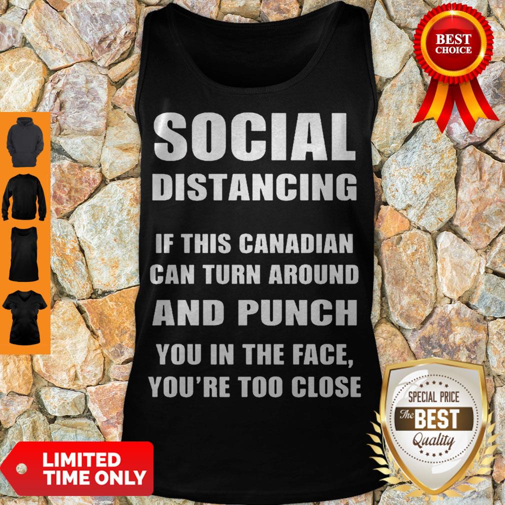 Official Social Distancing If This Canadian Can Turn Around And Punch COVID-19 Shirt - Image 3