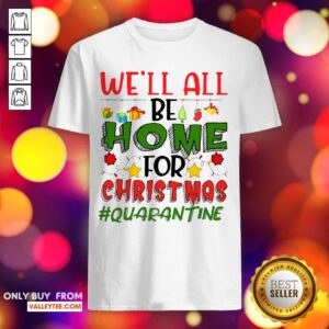 Wonderful We’ll All Be Home For Christmas Quarantine Shirt