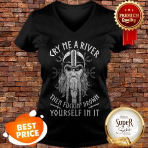 Alternative view of Viking Cry Me A River Then Fuckin' Drown Yourself In It Shirt