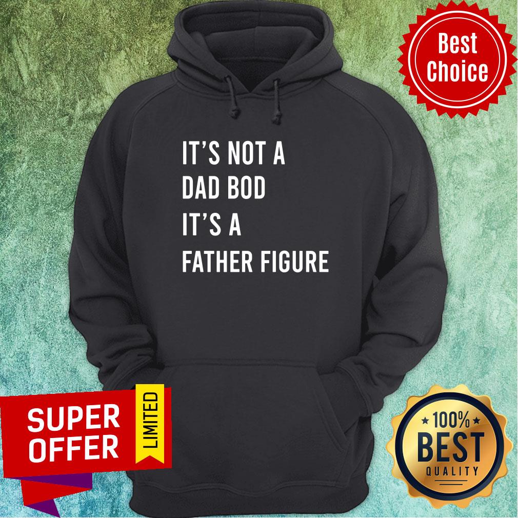 It's Not A Dad Bod It's A Father Figure Shirt - Image 5