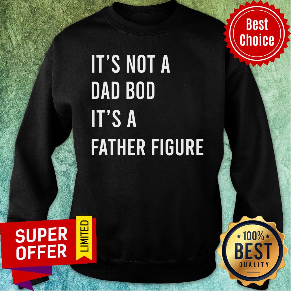 It's Not A Dad Bod It's A Father Figure Shirt - Image 4