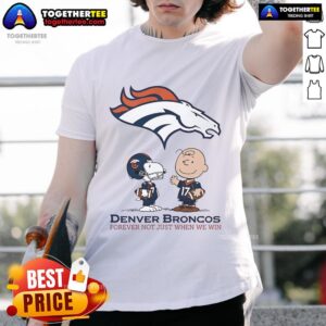 Original Denver Broncos Charlie Brown Snoopy Broncos Forever Not Just When We Win T-Shirt